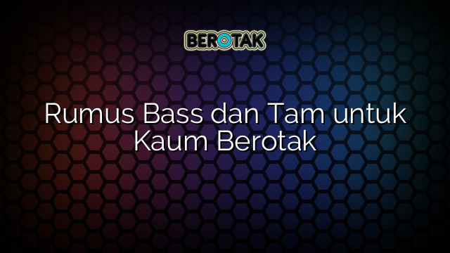Rumus Bass dan Tam untuk Kaum Berotak