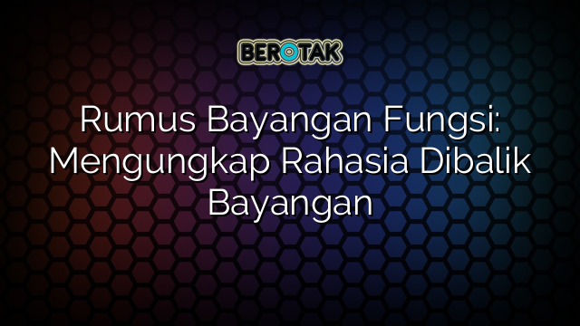 Rumus Bayangan Fungsi: Mengungkap Rahasia Dibalik Bayangan