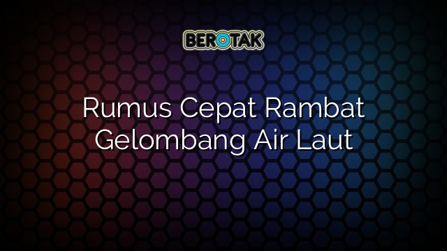 Rumus Cepat Rambat Gelombang Air Laut