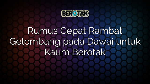 Rumus Cepat Rambat Gelombang pada Dawai untuk Kaum Berotak