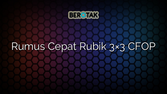 Rumus Cepat Rubik 3×3 CFOP
