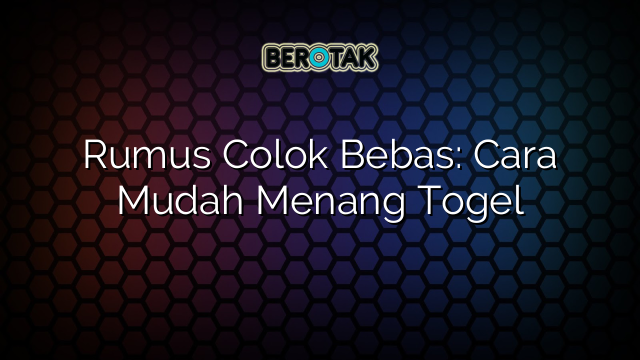 Rumus Colok Bebas: Cara Mudah Menang Togel