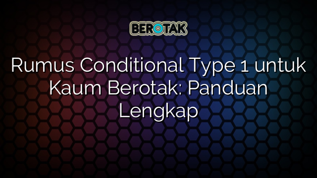 Rumus Conditional Type 1 untuk Kaum Berotak: Panduan Lengkap