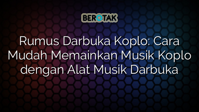 Rumus Darbuka Koplo: Cara Mudah Memainkan Musik Koplo dengan Alat Musik Darbuka