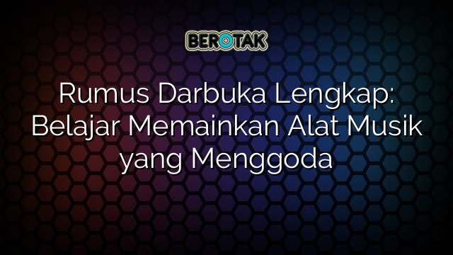 Rumus Darbuka Lengkap: Belajar Memainkan Alat Musik yang Menggoda