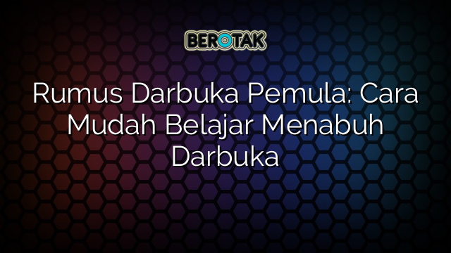 Rumus Darbuka Pemula: Cara Mudah Belajar Menabuh Darbuka