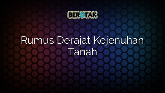 Rumus Derajat Kejenuhan Tanah