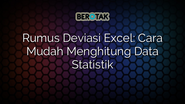 Rumus Deviasi Excel: Cara Mudah Menghitung Data Statistik
