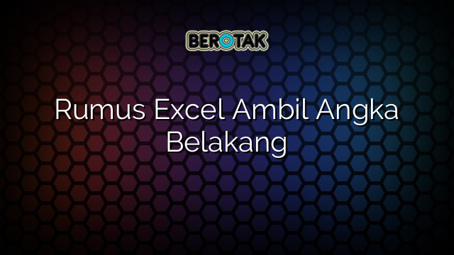 Rumus Excel Ambil Angka Belakang