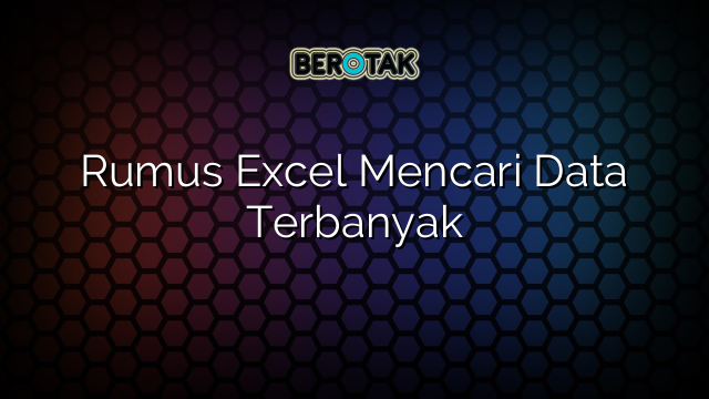 Rumus Excel Mencari Data Terbanyak