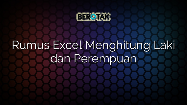 Rumus Excel Menghitung Laki dan Perempuan