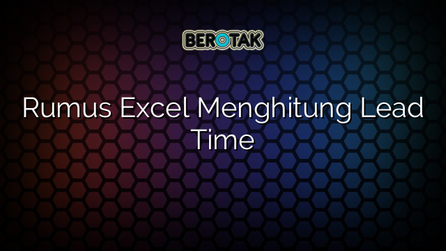 Rumus Excel Menghitung Lead Time