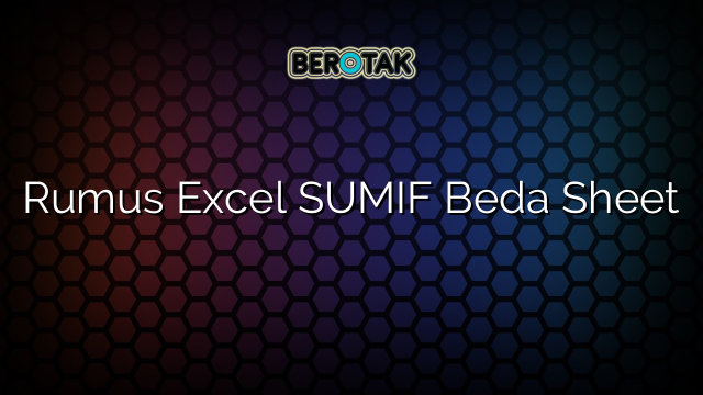 Rumus Excel SUMIF Beda Sheet