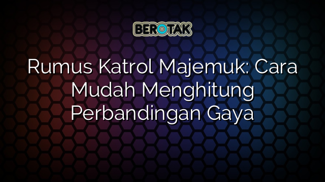 Rumus Katrol Majemuk: Cara Mudah Menghitung Perbandingan Gaya