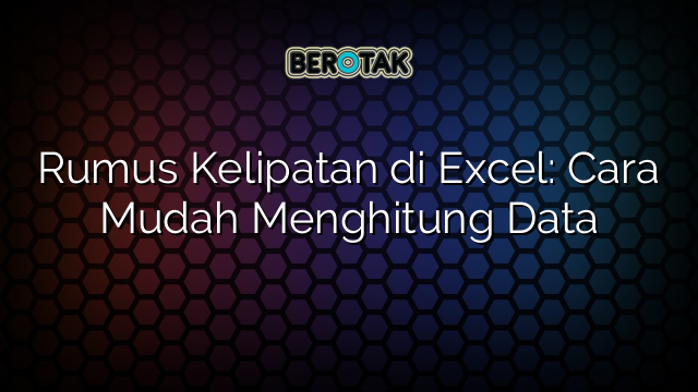 Rumus Kelipatan di Excel: Cara Mudah Menghitung Data