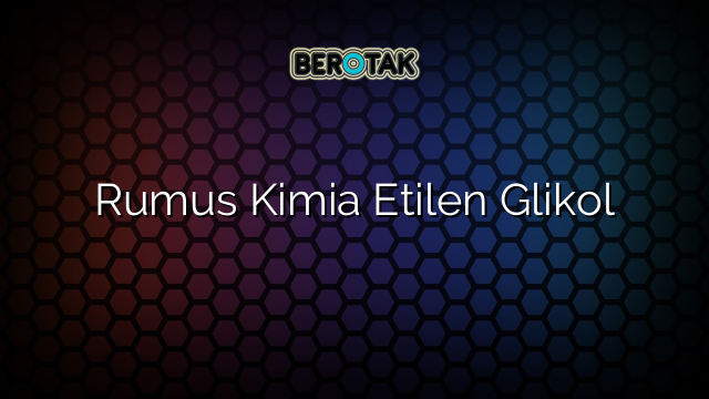 Rumus Kimia Etilen Glikol