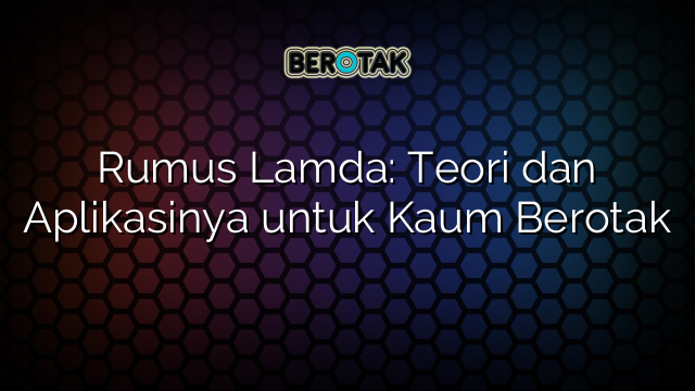 Rumus Lamda: Teori dan Aplikasinya untuk Kaum Berotak