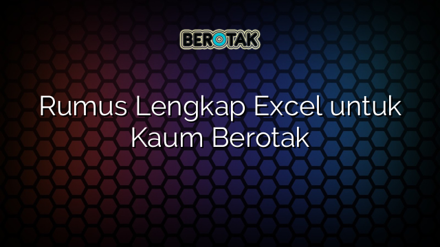 Rumus Lengkap Excel untuk Kaum Berotak