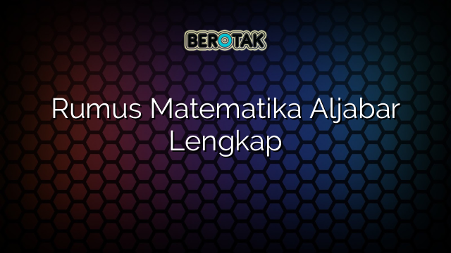 Rumus Matematika Aljabar Lengkap