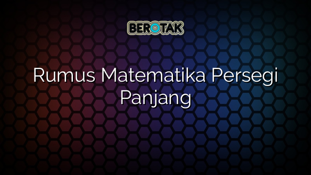 Rumus Matematika Persegi Panjang