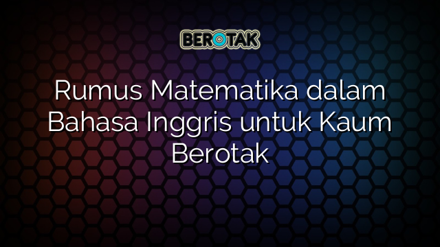 Rumus Matematika dalam Bahasa Inggris untuk Kaum Berotak