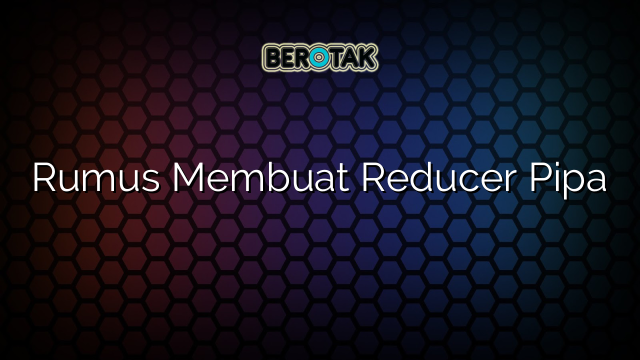Rumus Membuat Reducer Pipa