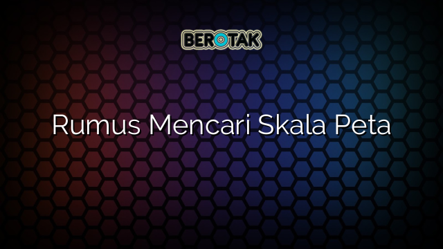 Rumus Mencari Skala Peta