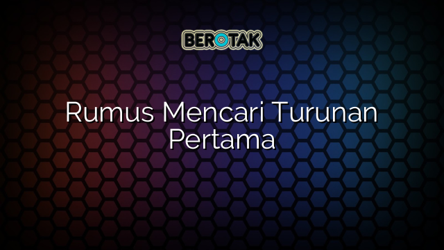 Rumus Mencari Turunan Pertama
