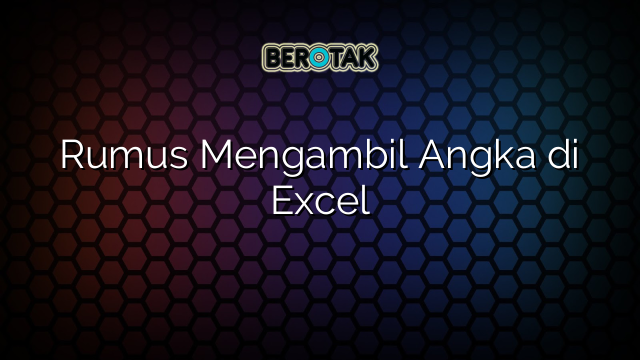 Rumus Mengambil Angka di Excel