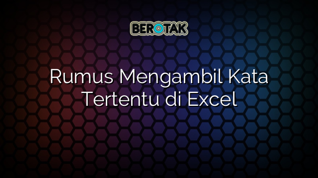 Rumus Mengambil Kata Tertentu di Excel