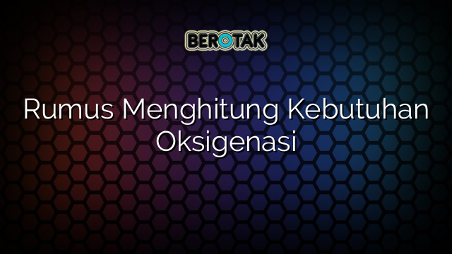 Rumus Menghitung Kebutuhan Oksigenasi