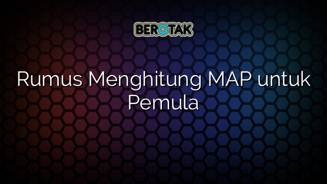 Rumus Menghitung MAP untuk Pemula