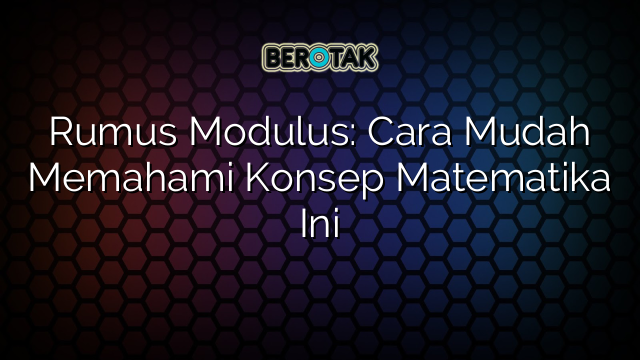 Rumus Modulus: Cara Mudah Memahami Konsep Matematika Ini