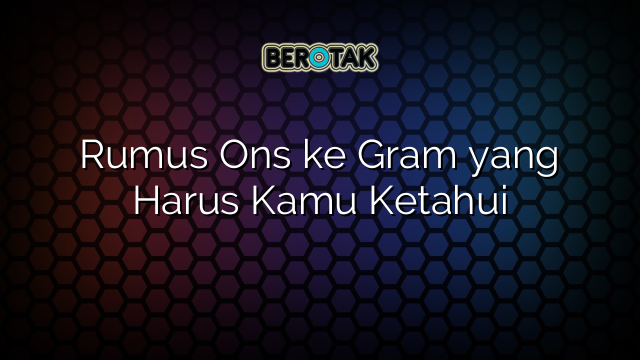 rumus-ons-ke-gram-yang-harus-kamu-ketahui