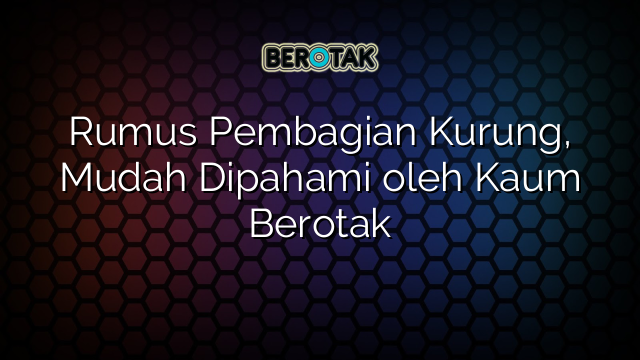 Rumus Pembagian Kurung, Mudah Dipahami oleh Kaum Berotak