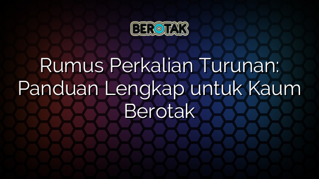 Rumus Perkalian Turunan: Panduan Lengkap untuk Kaum Berotak