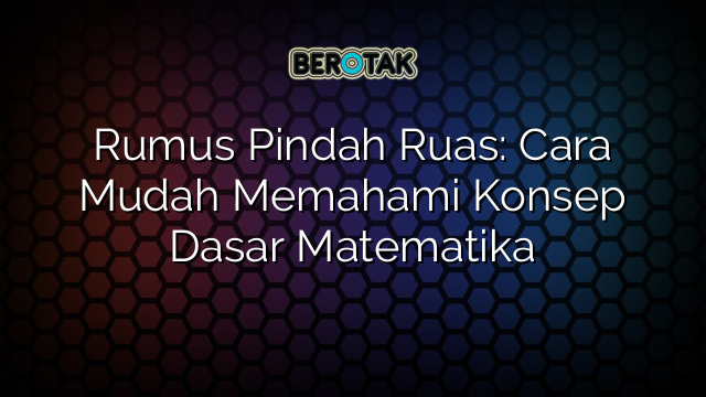 Rumus Pindah Ruas: Cara Mudah Memahami Konsep Dasar Matematika
