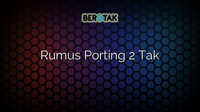 Rumus Porting 2 Tak