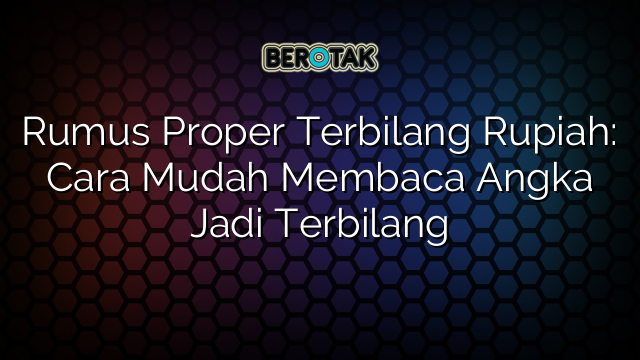 Rumus Proper Terbilang Rupiah: Cara Mudah Membaca Angka Jadi Terbilang