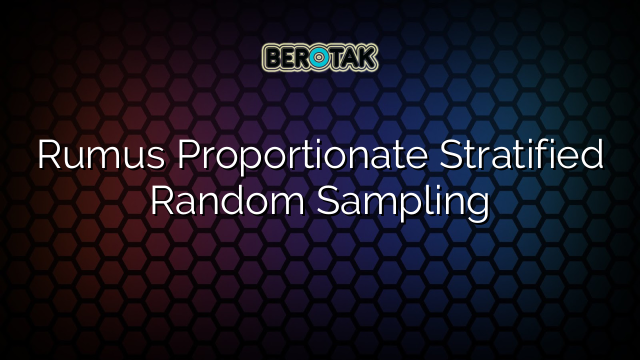 Rumus Proportionate Stratified Random Sampling