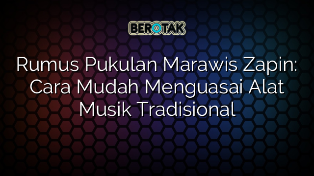 Rumus Pukulan Marawis Zapin: Cara Mudah Menguasai Alat Musik Tradisional