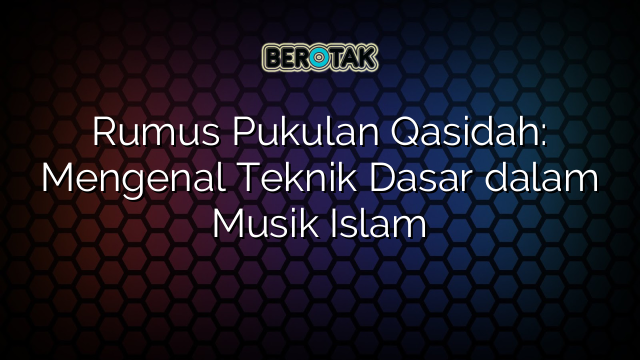Rumus Pukulan Qasidah: Mengenal Teknik Dasar dalam Musik Islam