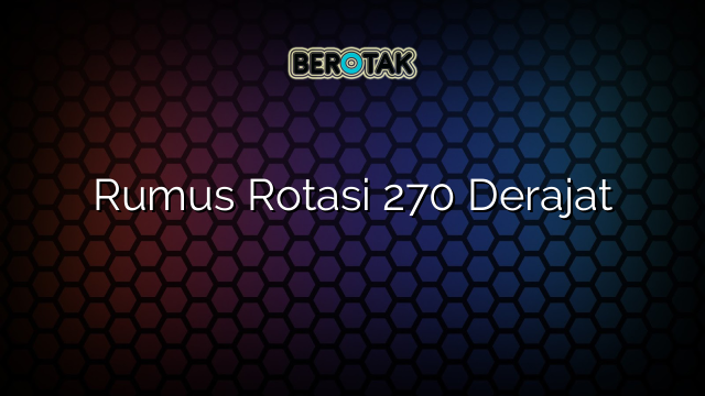 Rumus Rotasi 270 Derajat