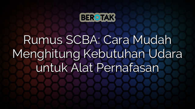 √ Rumus SCBA: Cara Mudah Menghitung Kebutuhan Udara untuk Alat Pernafasan √ Rumus SCBA: Cara Mudah Menghitung Kebutuhan Udara untuk Alat Pernafasan