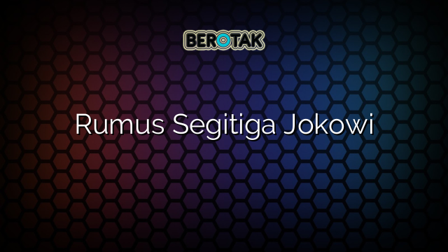Rumus Segitiga Jokowi