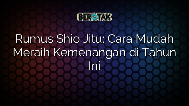 Rumus Shio Jitu: Cara Mudah Meraih Kemenangan di Tahun Ini
