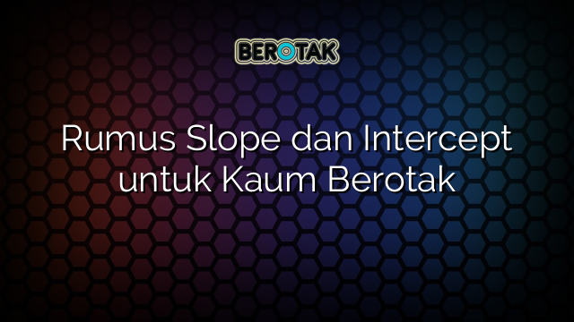 Rumus Slope dan Intercept untuk Kaum Berotak