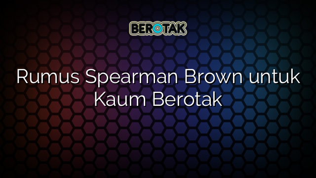 Rumus Spearman Brown untuk Kaum Berotak