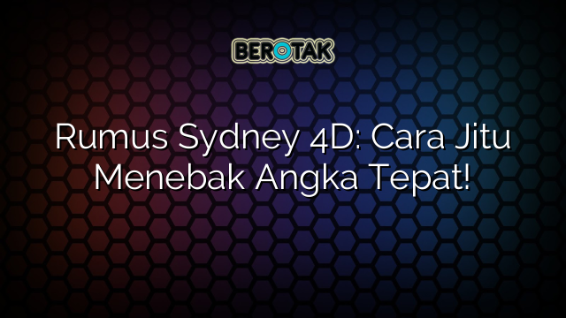 Rumus Sydney 4D: Cara Jitu Menebak Angka Tepat!