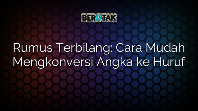 Rumus Terbilang: Cara Mudah Mengkonversi Angka ke Huruf